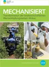 Mechanisiert - Transformation der landwirtschaftlichen Wertschöpfungsketten Afrikas